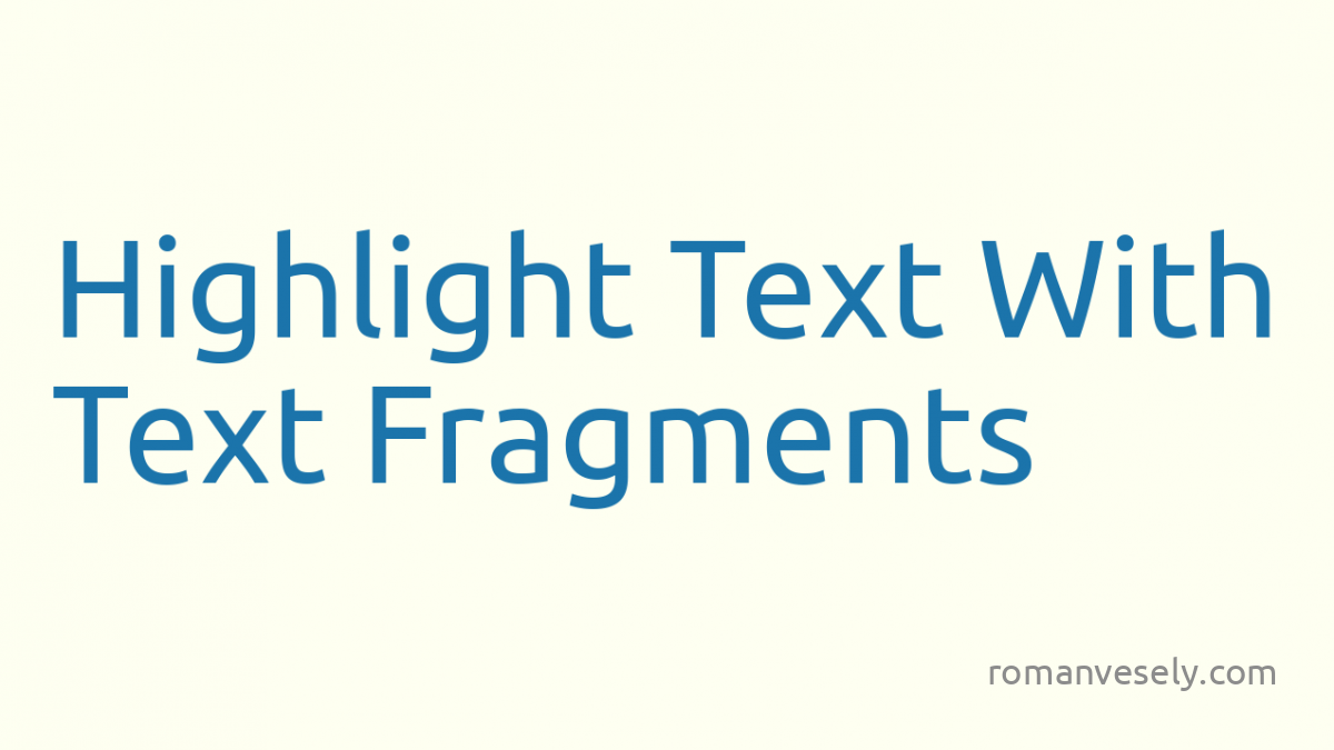 Highlight Text With Text Fragments | Roman Veselý